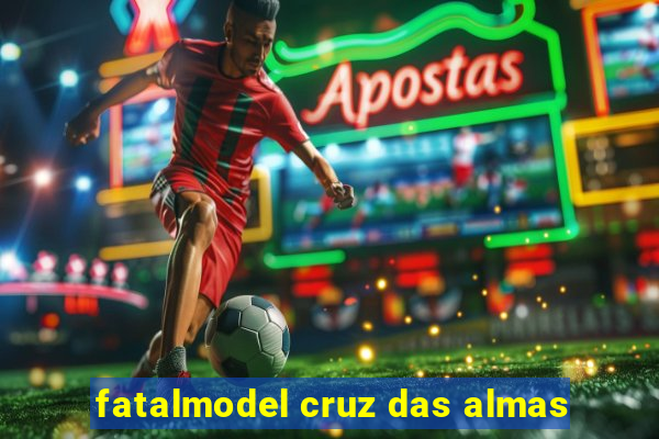 fatalmodel cruz das almas